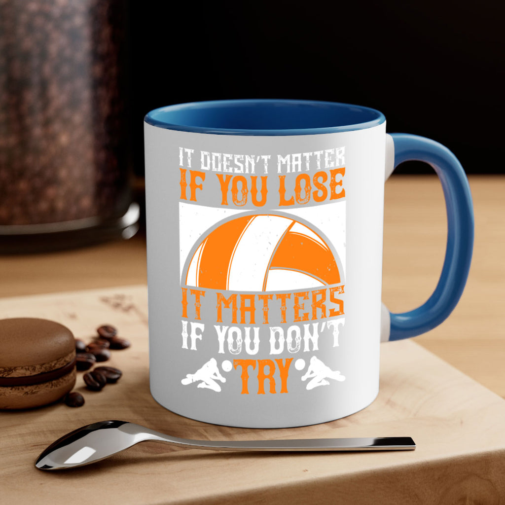 It doesn’t matter if you lose it matters if you don’t try Style 1009#- volleyball-Mug / Coffee Cup