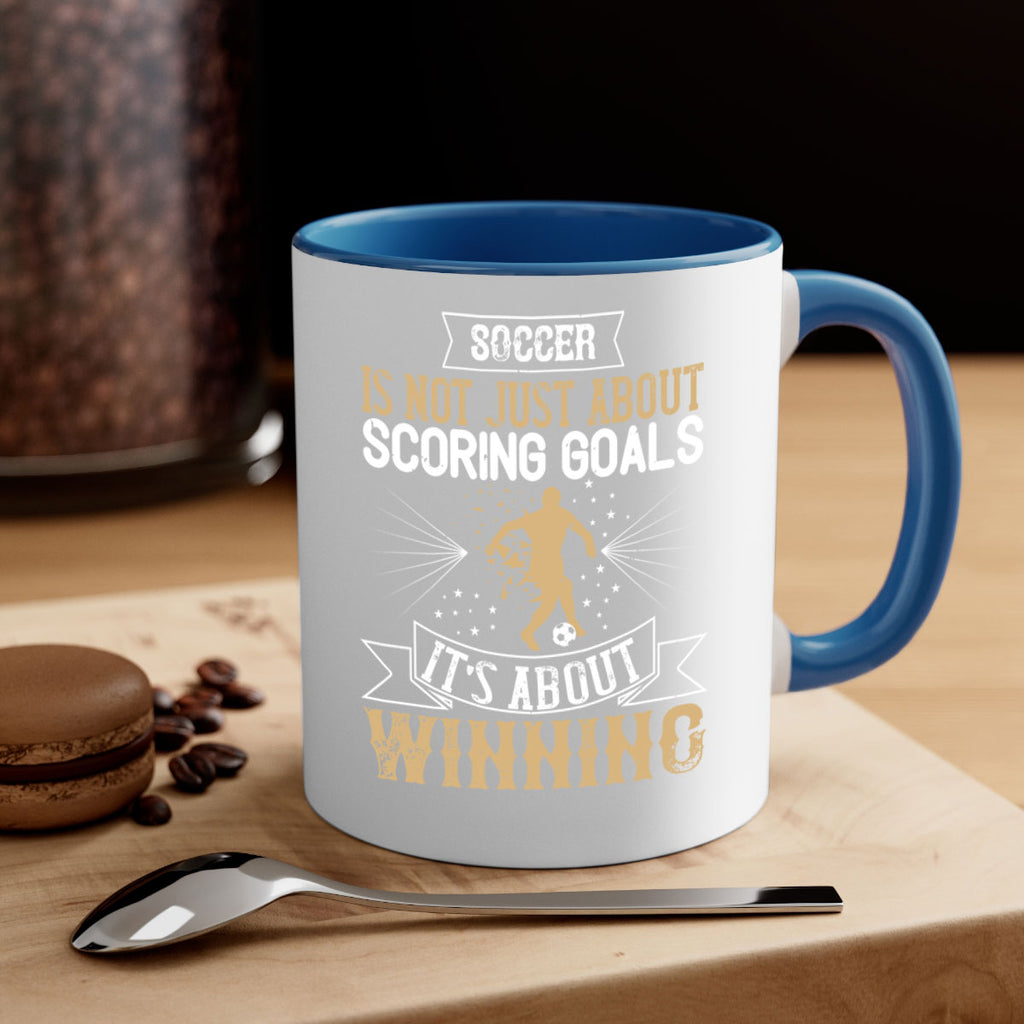 Soccer is not just about scoring goals It’s about winning 455#- soccer-Mug / Coffee Cup