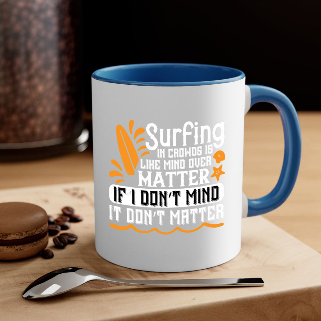 Surfing in crowds is like mind over matter If I don’t mind it don’t matter 419#- surfing-Mug / Coffee Cup