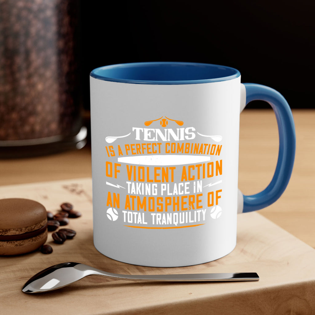 Tennis is a perfect combination of violent action taking 312#- tennis-Mug / Coffee Cup