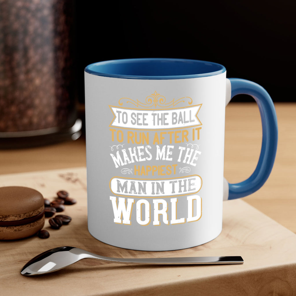 To see the ball to run after it makes me the happiest man in the world 137#- soccer-Mug / Coffee Cup