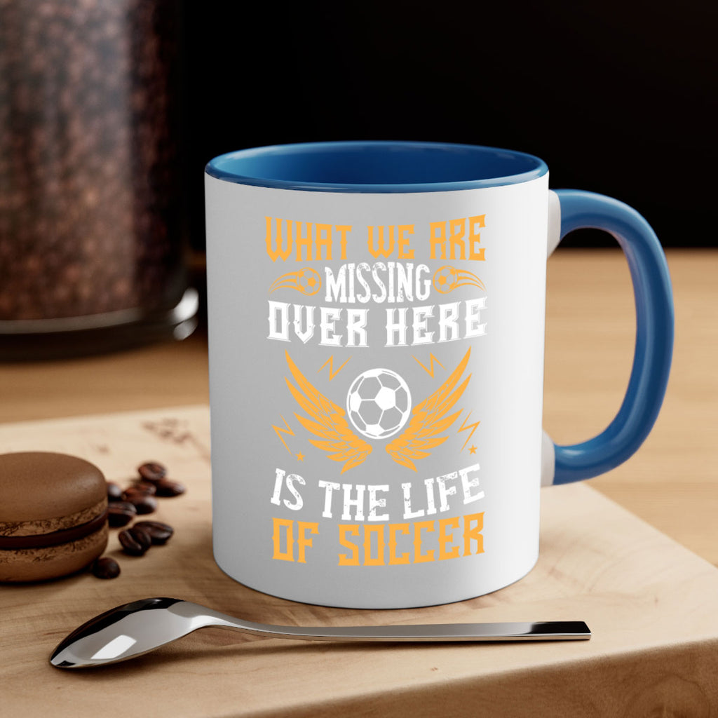 What we are missing over here is the life of soccer 88#- soccer-Mug / Coffee Cup