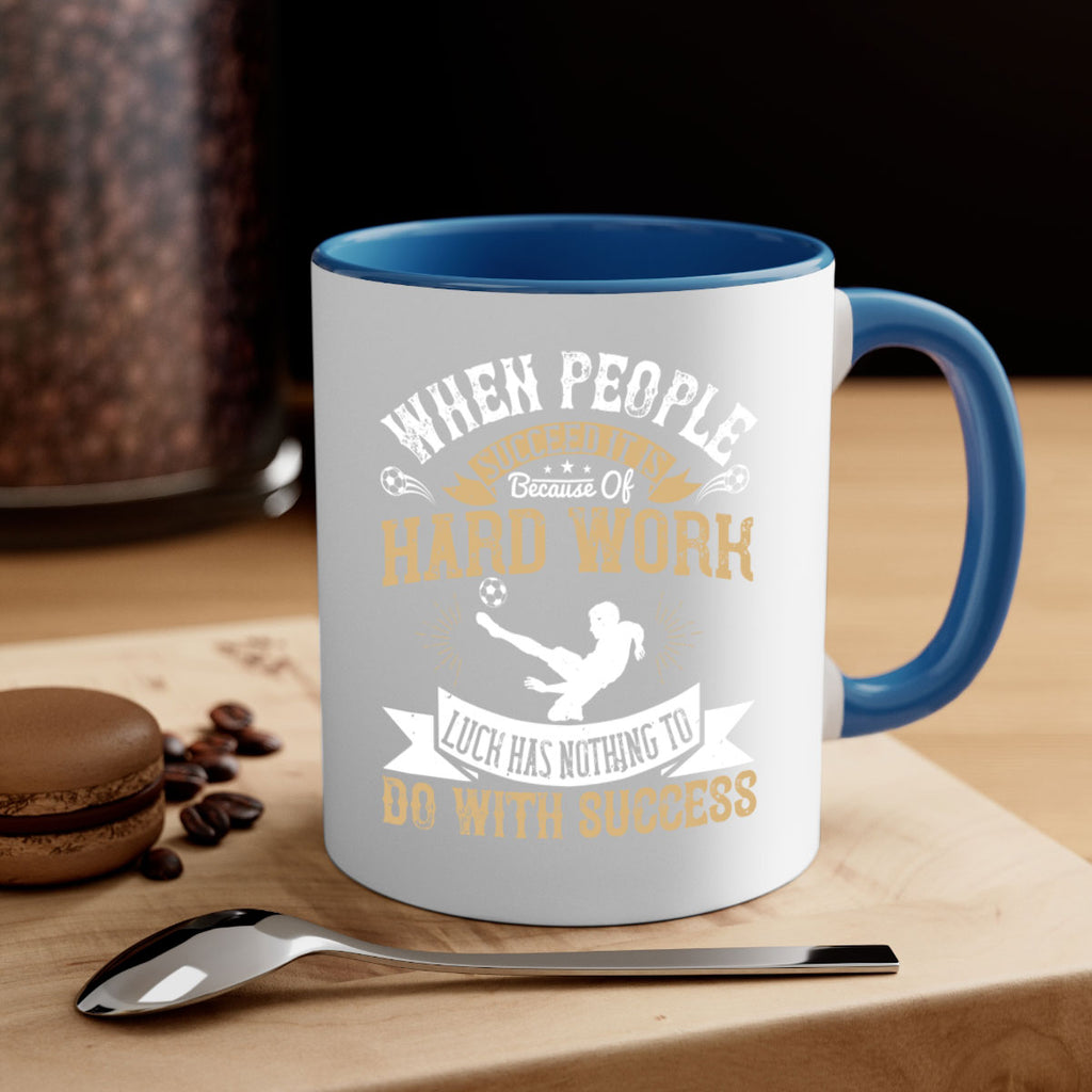 When people succeed it is because of hard work Luck has nothing to do with success 75#- soccer-Mug / Coffee Cup