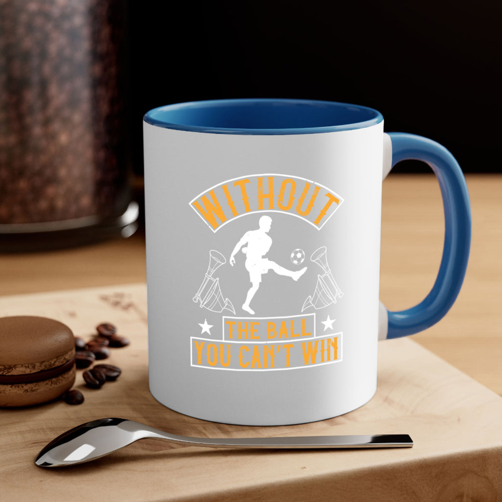 Without the ball you can’t win 30#- soccer-Mug / Coffee Cup