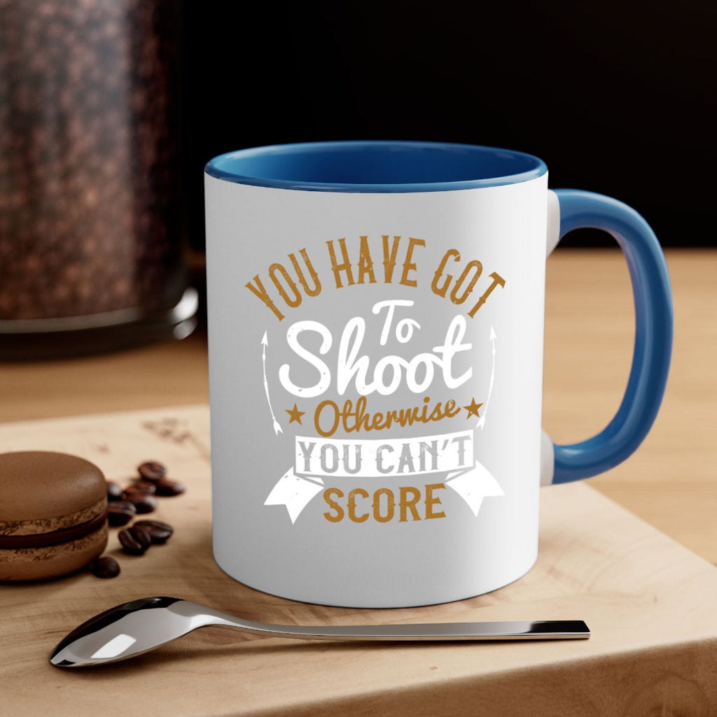 You have got to shoot otherwise you can’t score 14#- soccer-Mug / Coffee Cup