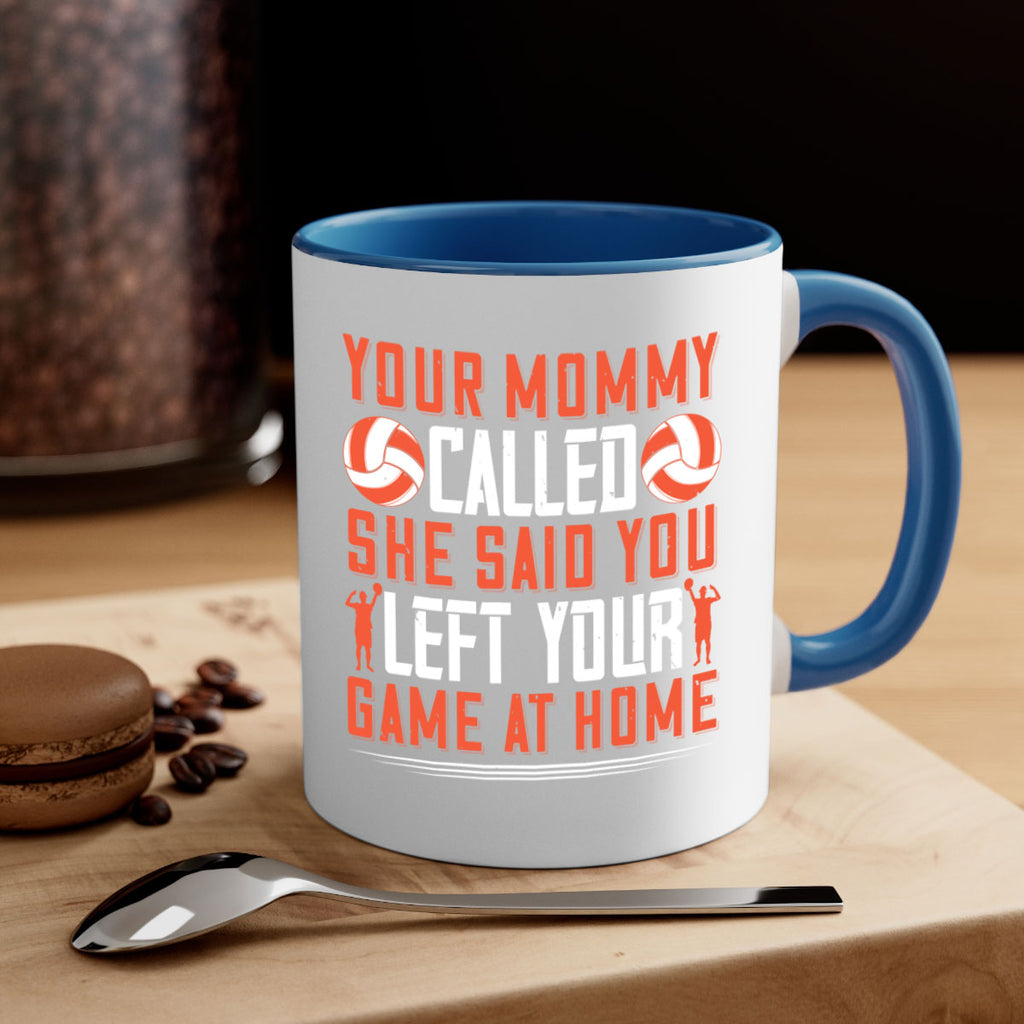 Your mommy called She said you left your game at home Style 3#- volleyball-Mug / Coffee Cup