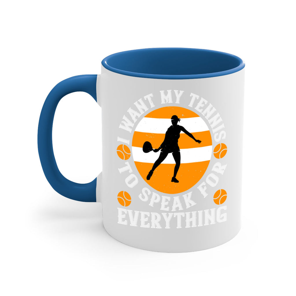 I want my tennis to speak for everything 1089#- tennis-Mug / Coffee Cup