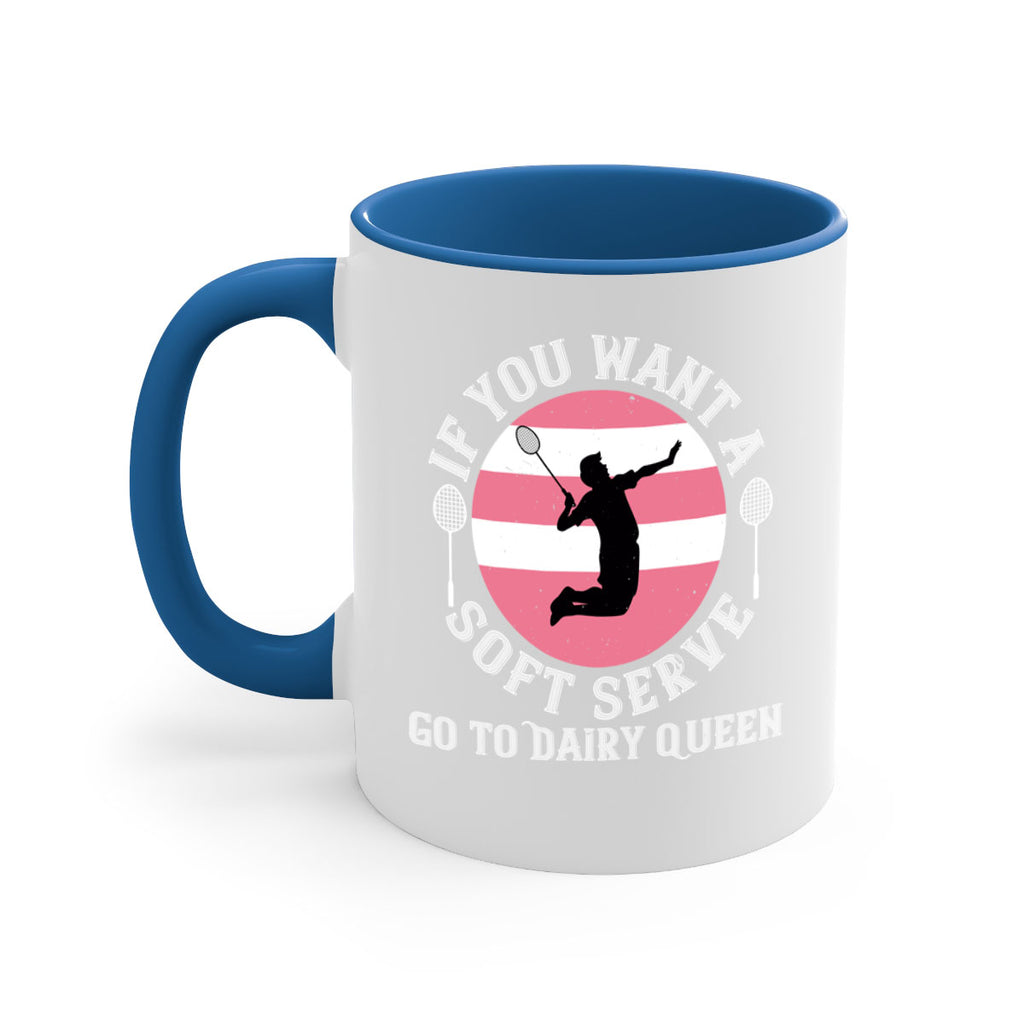 If you want a soft serve go to Dairy Queen 2064#- badminton-Mug / Coffee Cup