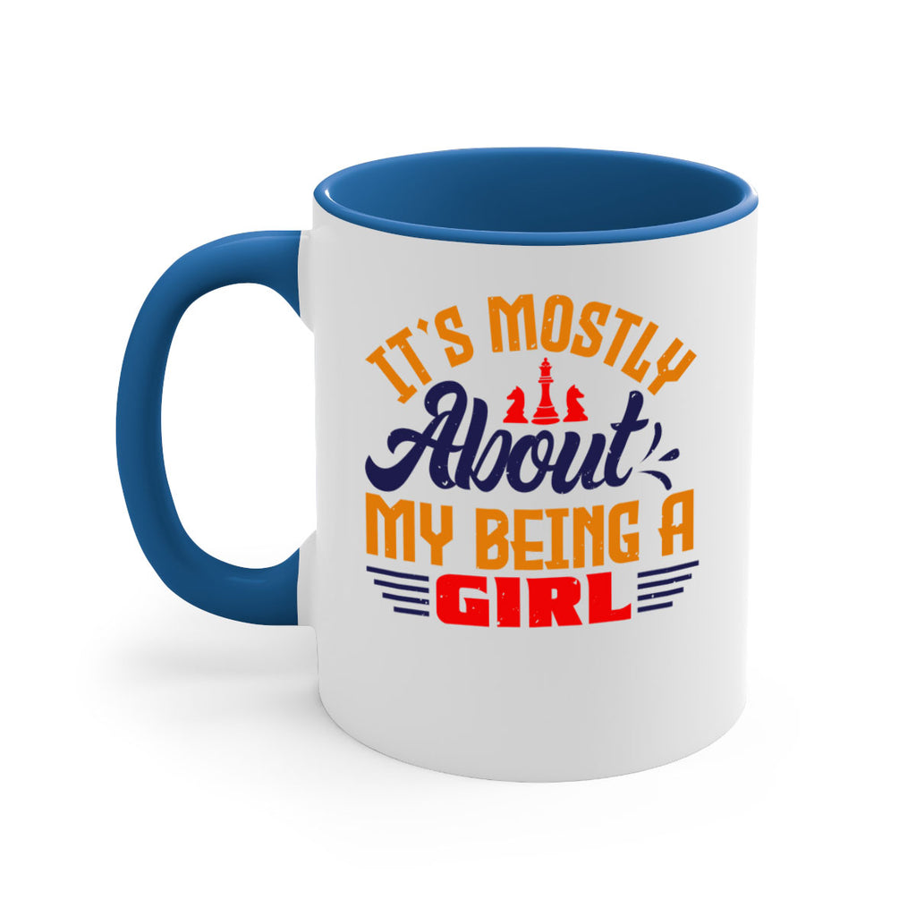 Its mostly about my being a girl 32#- chess-Mug / Coffee Cup