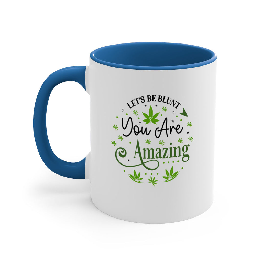 Lets Be Blunt You Are Amazing 181#- marijuana-Mug / Coffee Cup