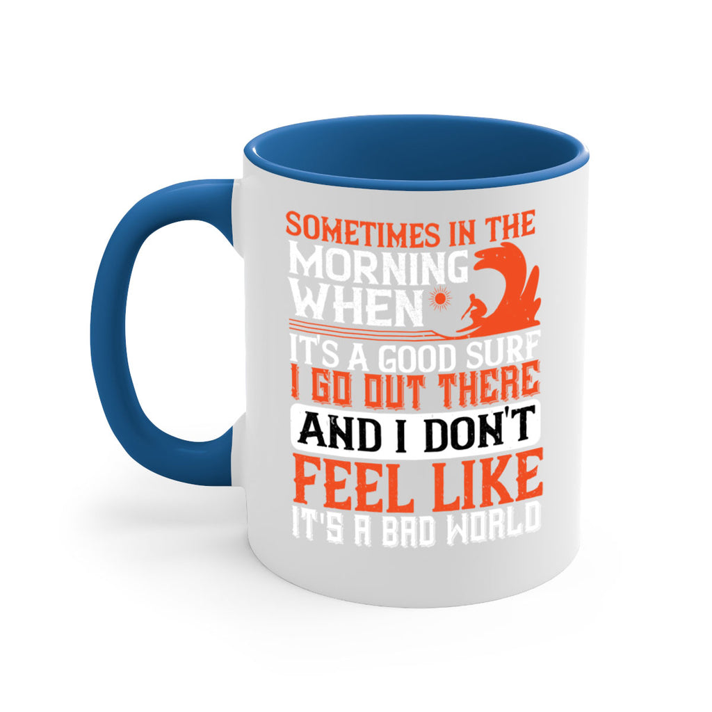 Sometimes in the morning when its a good surf I go out there 446#- surfing-Mug / Coffee Cup