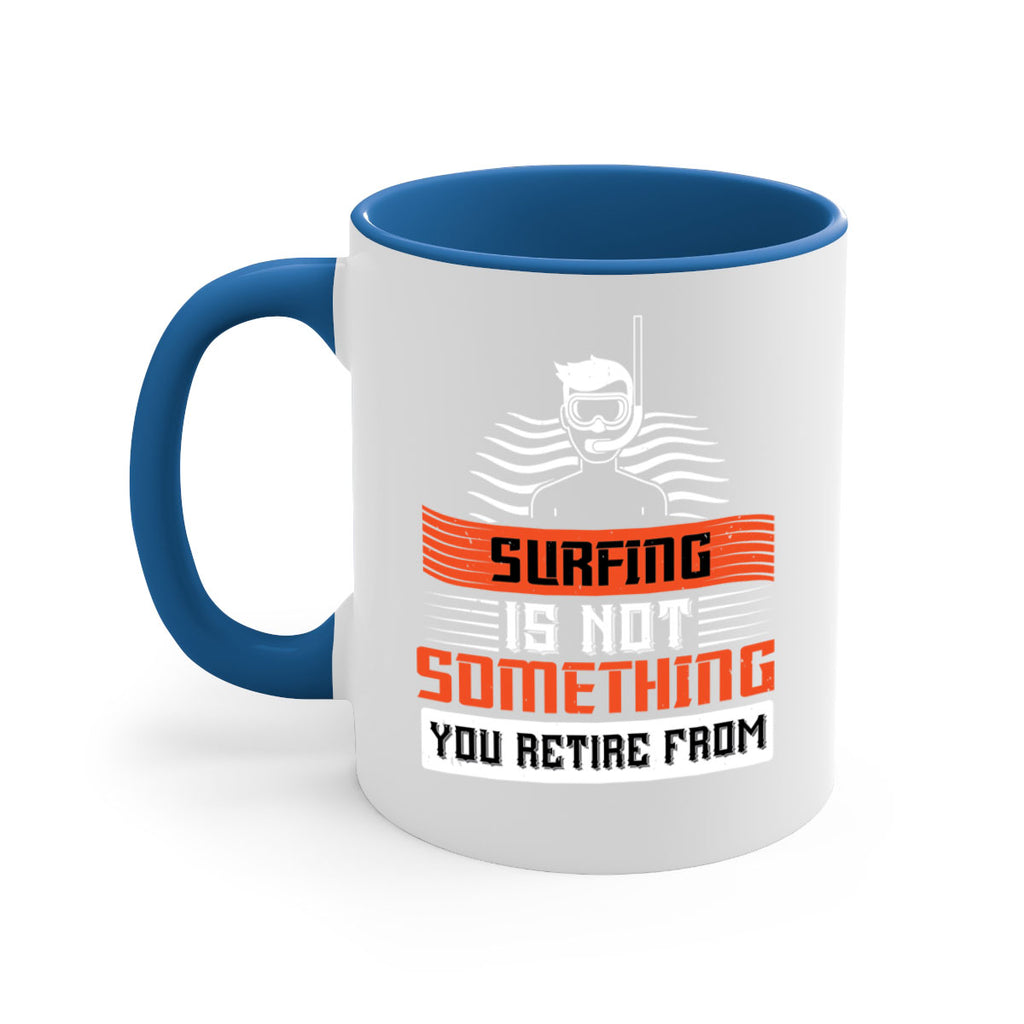 Surfing is not something you retire from 2365#- surfing-Mug / Coffee Cup