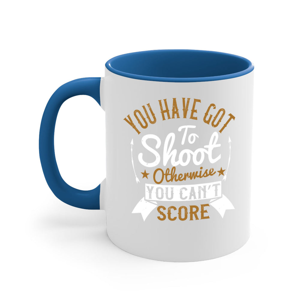 You have got to shoot otherwise you can’t score 14#- soccer-Mug / Coffee Cup