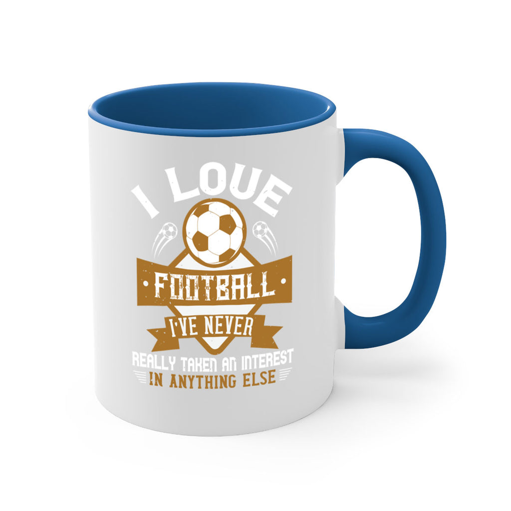 I love football I’ve never really taken an interest in anything else 1110#- soccer-Mug / Coffee Cup