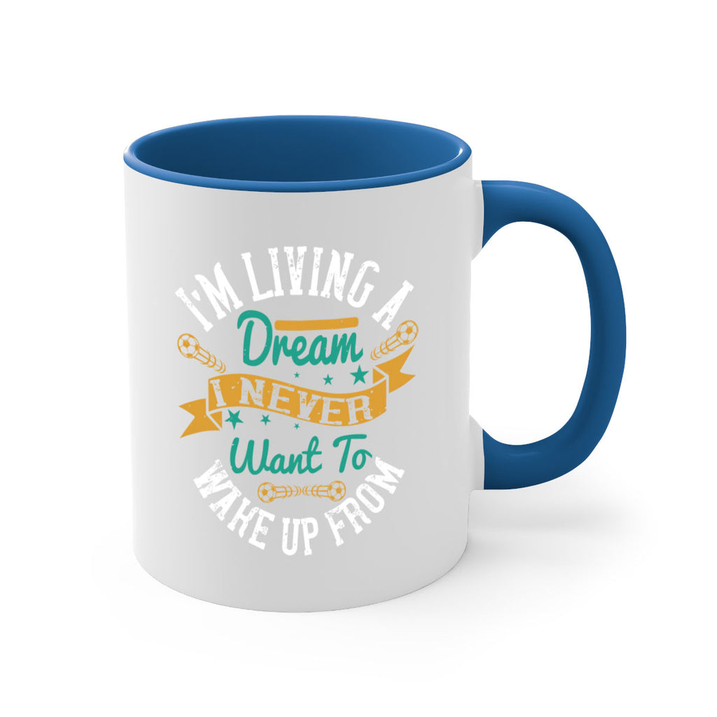 I’m living a dream I never want to wake up from 967#- soccer-Mug / Coffee Cup