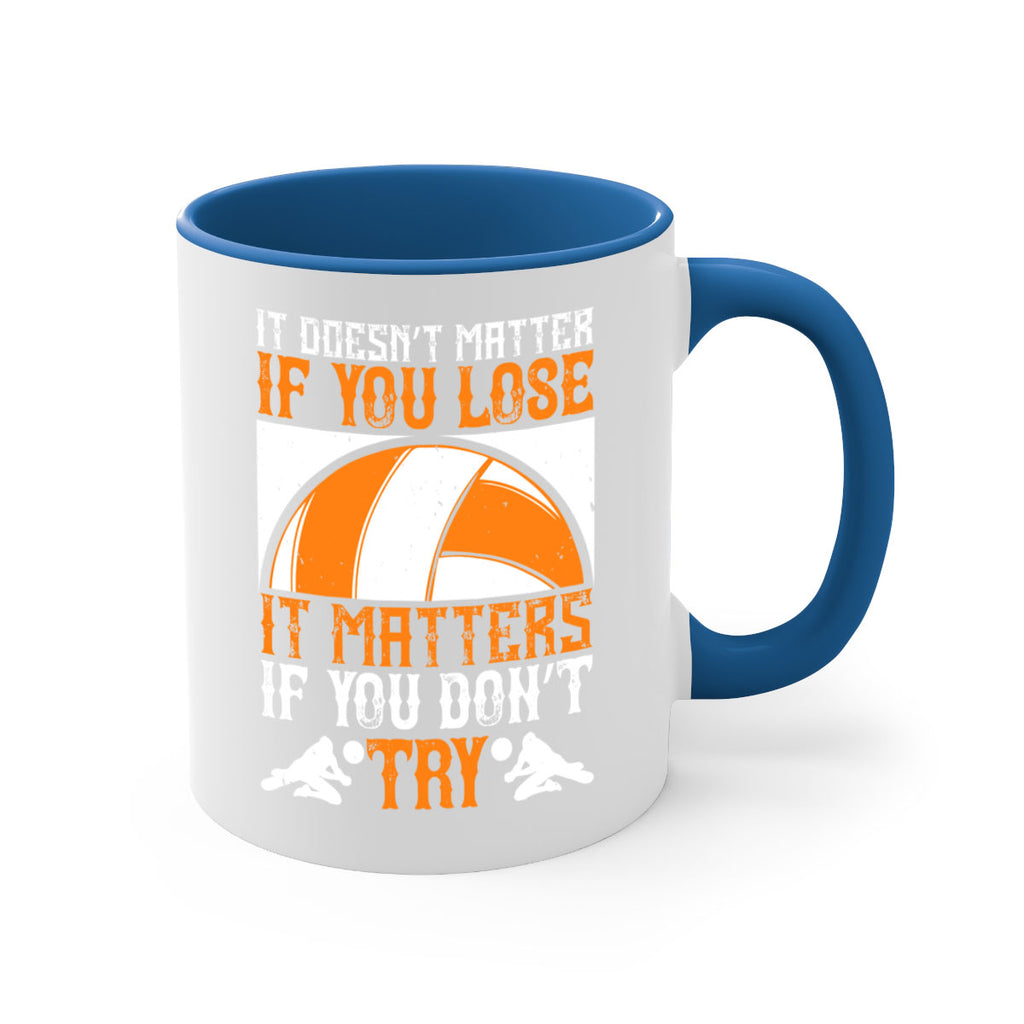 It doesn’t matter if you lose it matters if you don’t try Style 1009#- volleyball-Mug / Coffee Cup