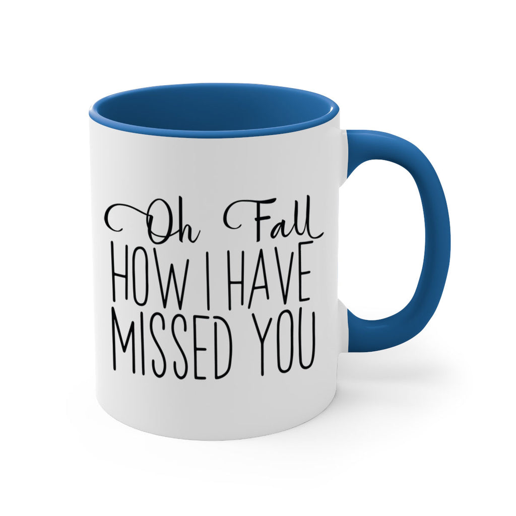 Oh Fall How I Have Missed You 450#- fall-Mug / Coffee Cup