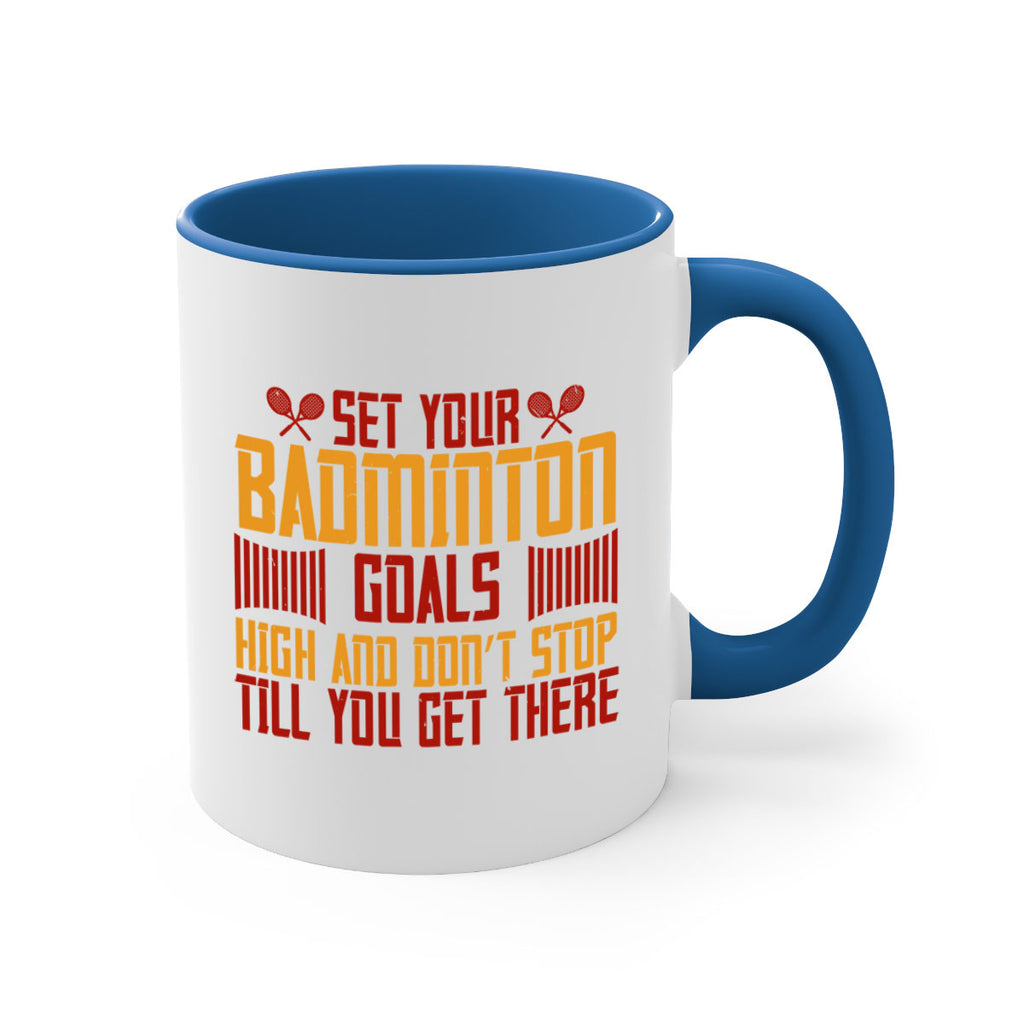 Set your badminton goals high and don’t stop till you get there 1873#- badminton-Mug / Coffee Cup
