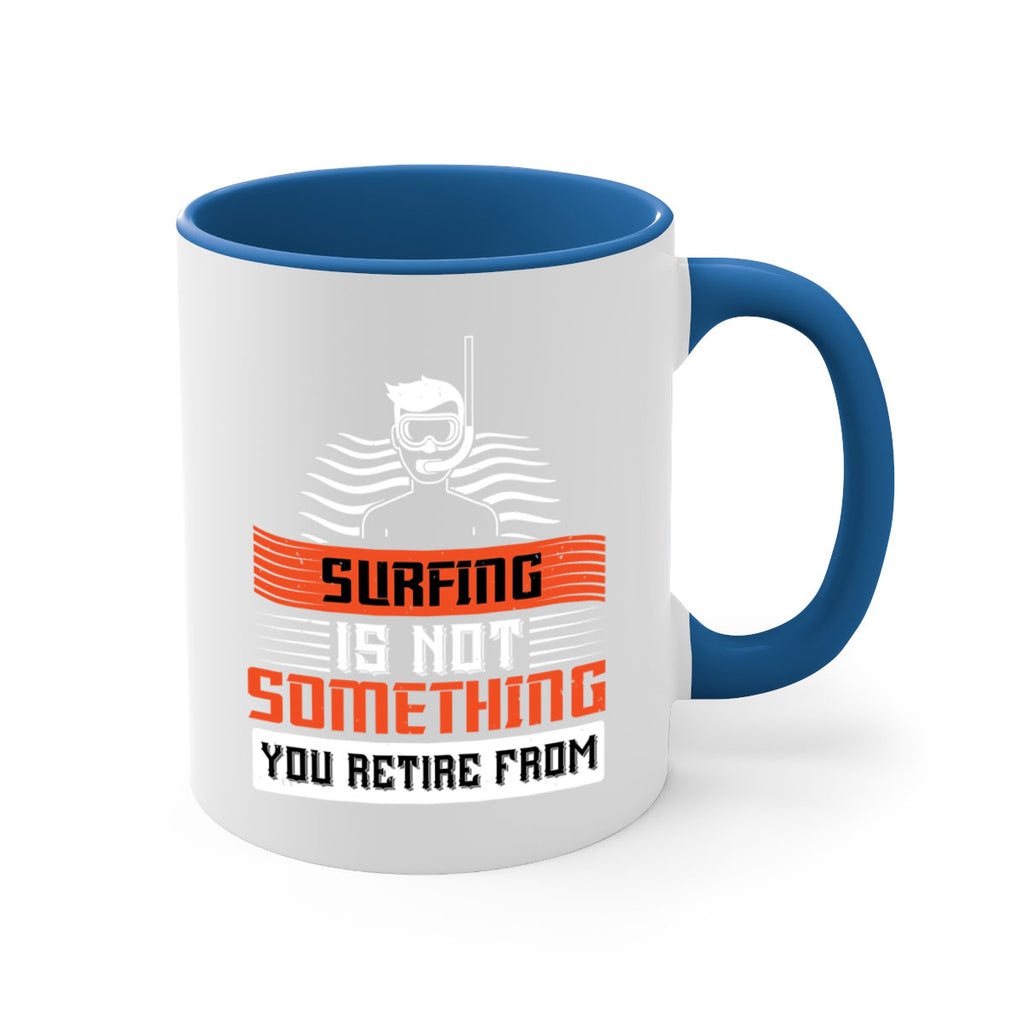Surfing is not something you retire from 2365#- surfing-Mug / Coffee Cup