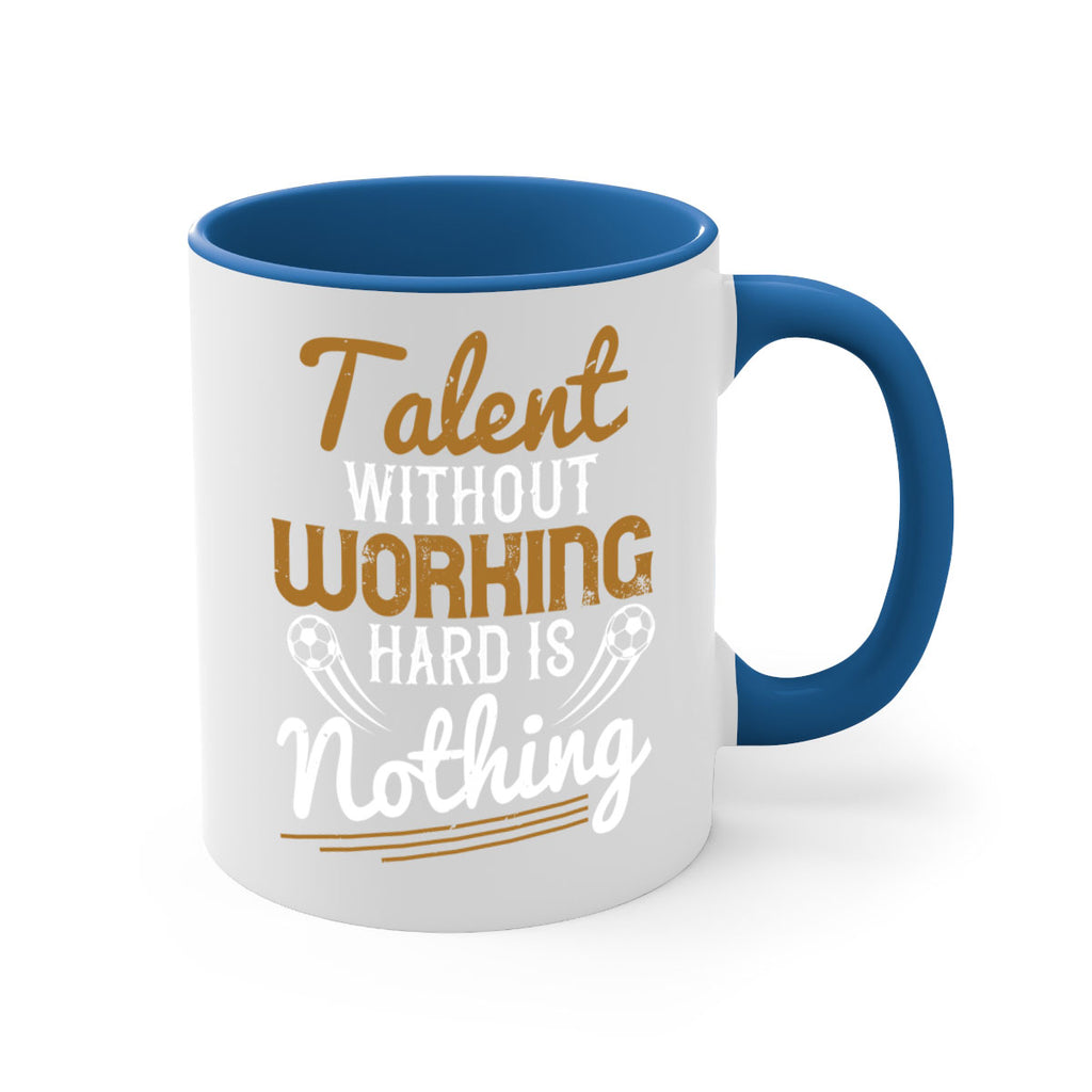 Talent without working hard is nothing 369#- soccer-Mug / Coffee Cup
