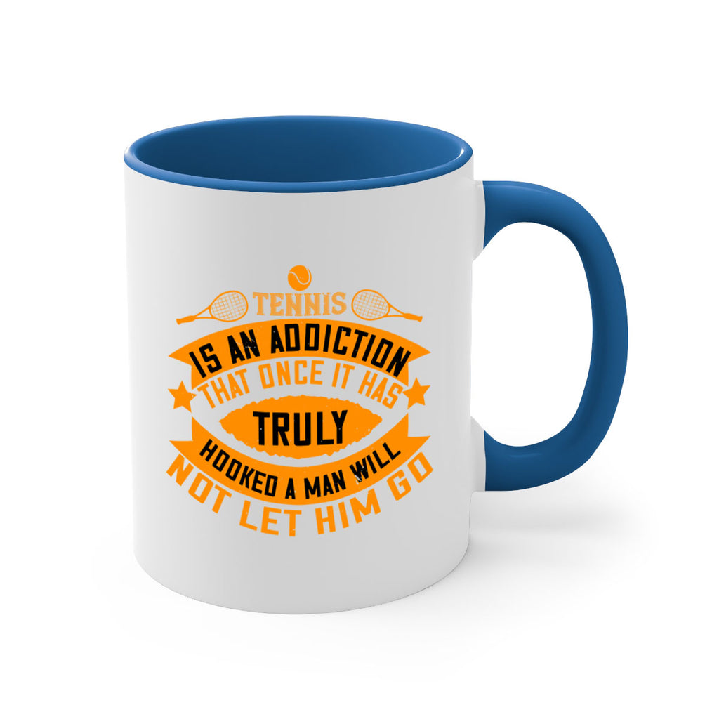 Tennis is an addiction that once it has truly hooked a man will not let him go 310#- tennis-Mug / Coffee Cup