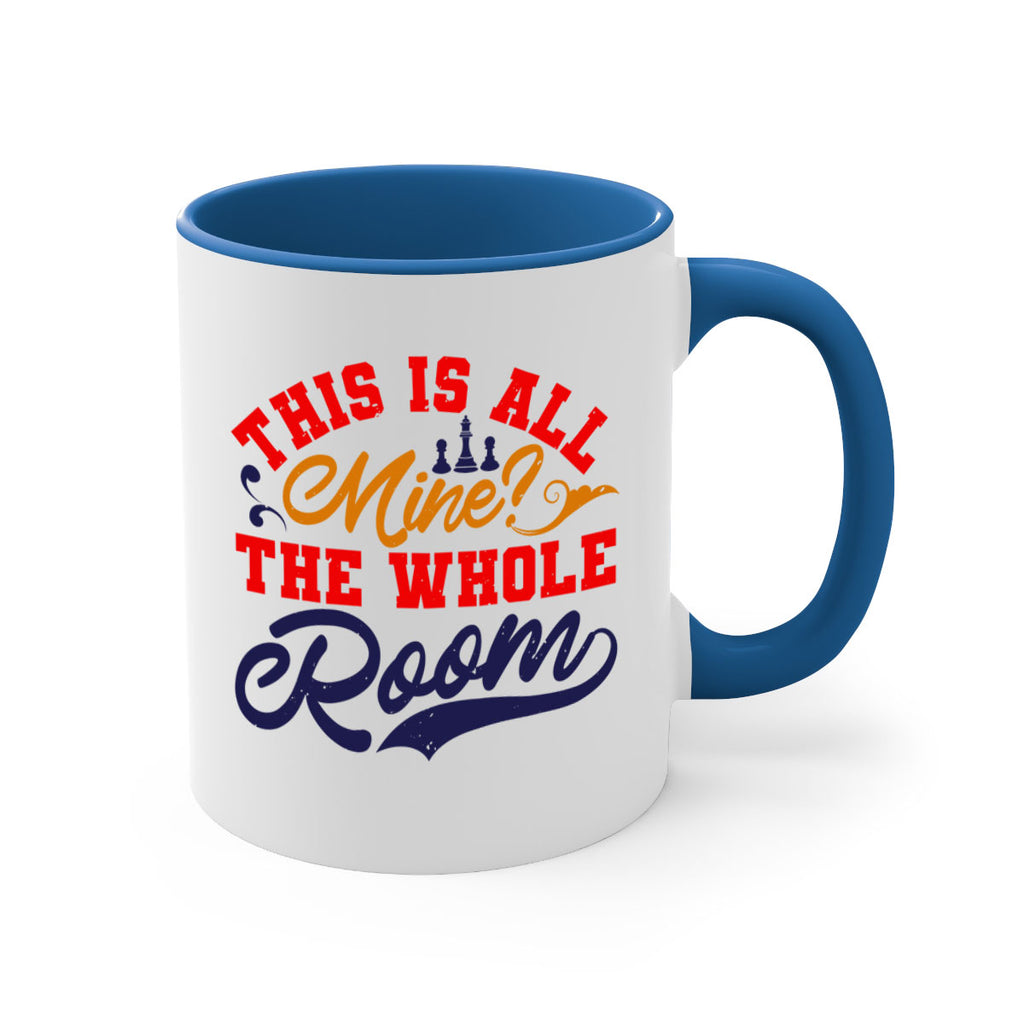 This is all mine The whole room 18#- chess-Mug / Coffee Cup