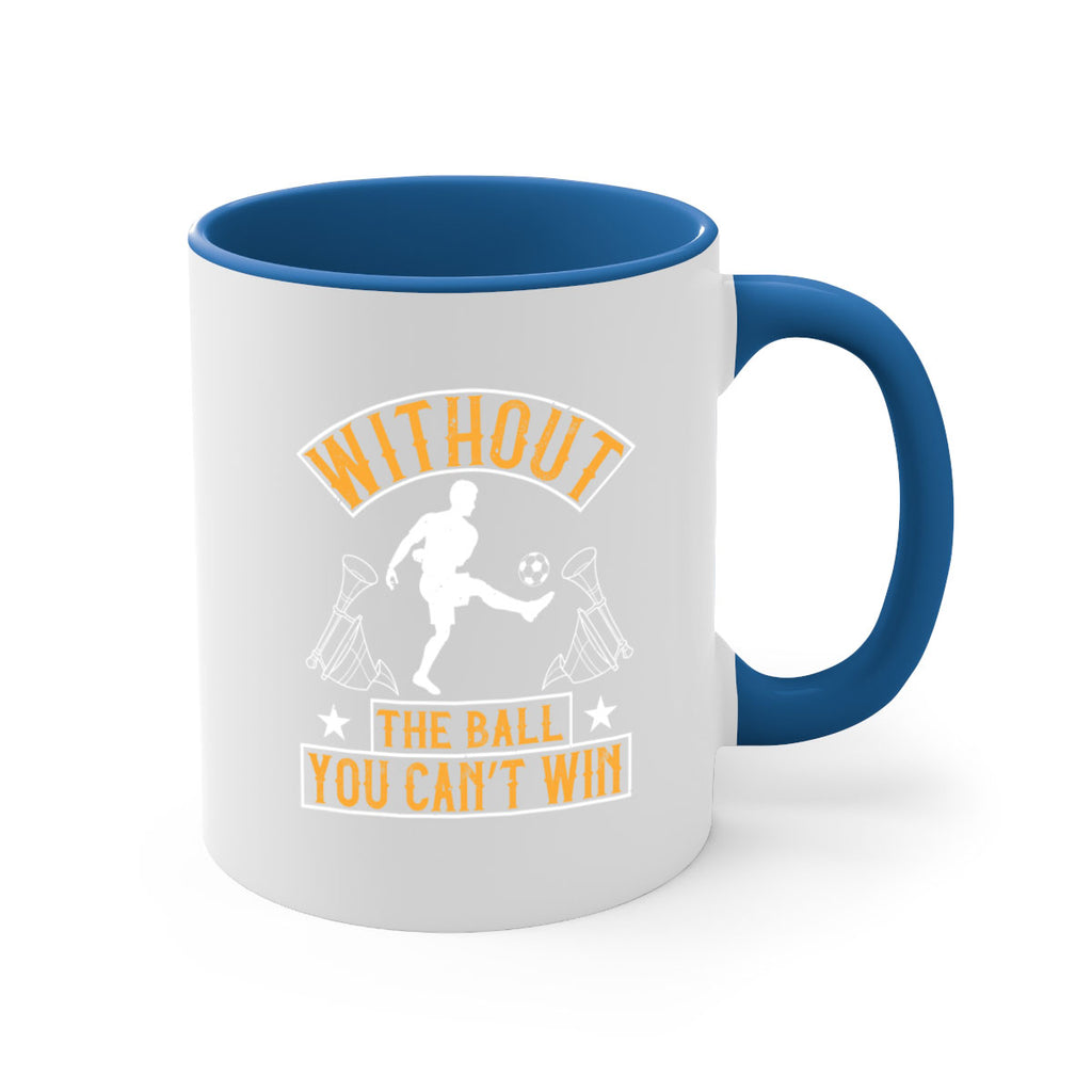 Without the ball you can’t win 30#- soccer-Mug / Coffee Cup