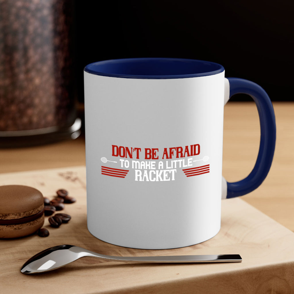 Don’t be afraid to make a little racket 2292#- badminton-Mug / Coffee Cup