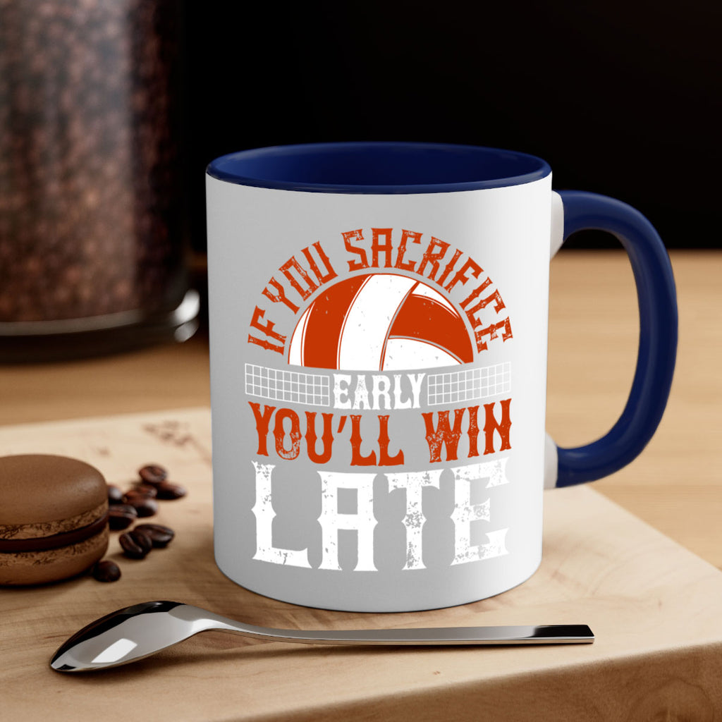 If you sacrifice early you’ll win late Style 1040#- volleyball-Mug / Coffee Cup