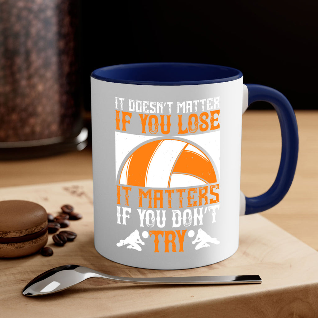 It doesn’t matter if you lose it matters if you don’t try Style 1009#- volleyball-Mug / Coffee Cup