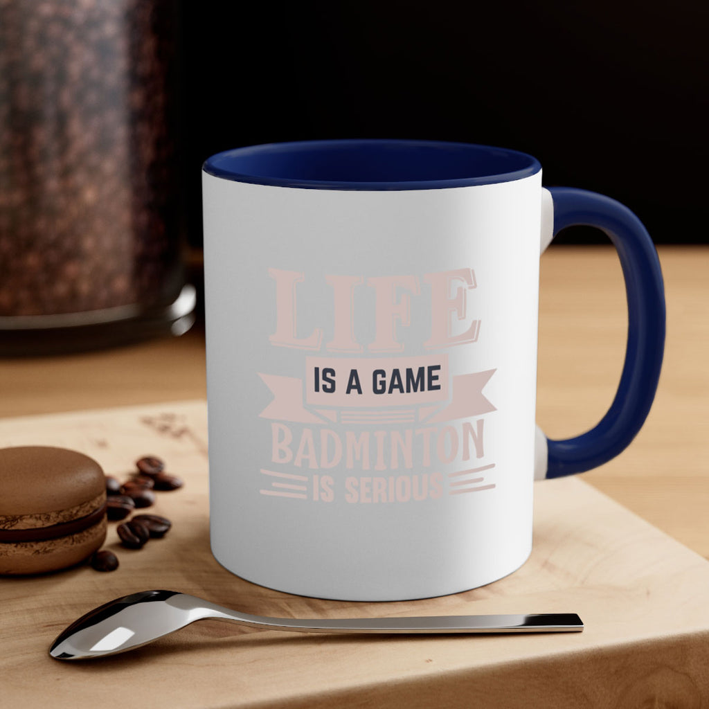 LIFE is a game BADMINTON is serious 904#- badminton-Mug / Coffee Cup