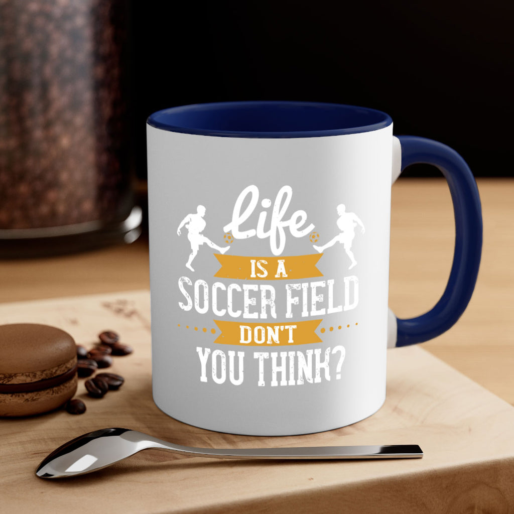 Life is a soccer field don’t you think 903#- soccer-Mug / Coffee Cup