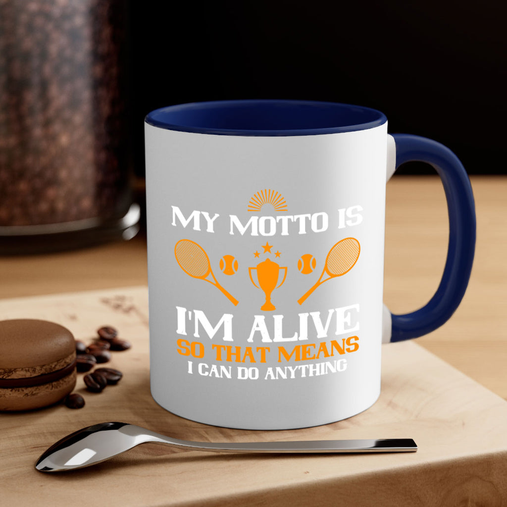 My motto is Im alive so that means I can do anything 629#- tennis-Mug / Coffee Cup
