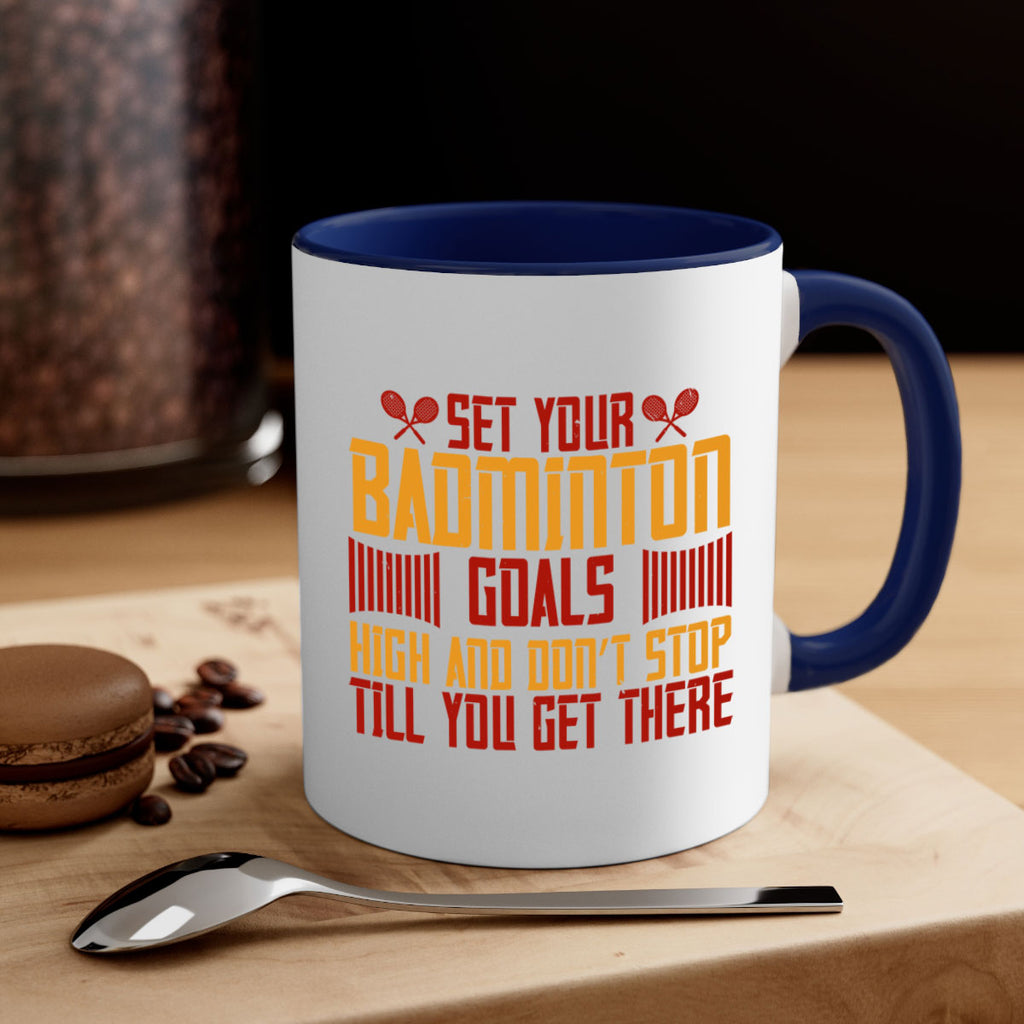 Set your badminton goals high and don’t stop till you get there 1873#- badminton-Mug / Coffee Cup