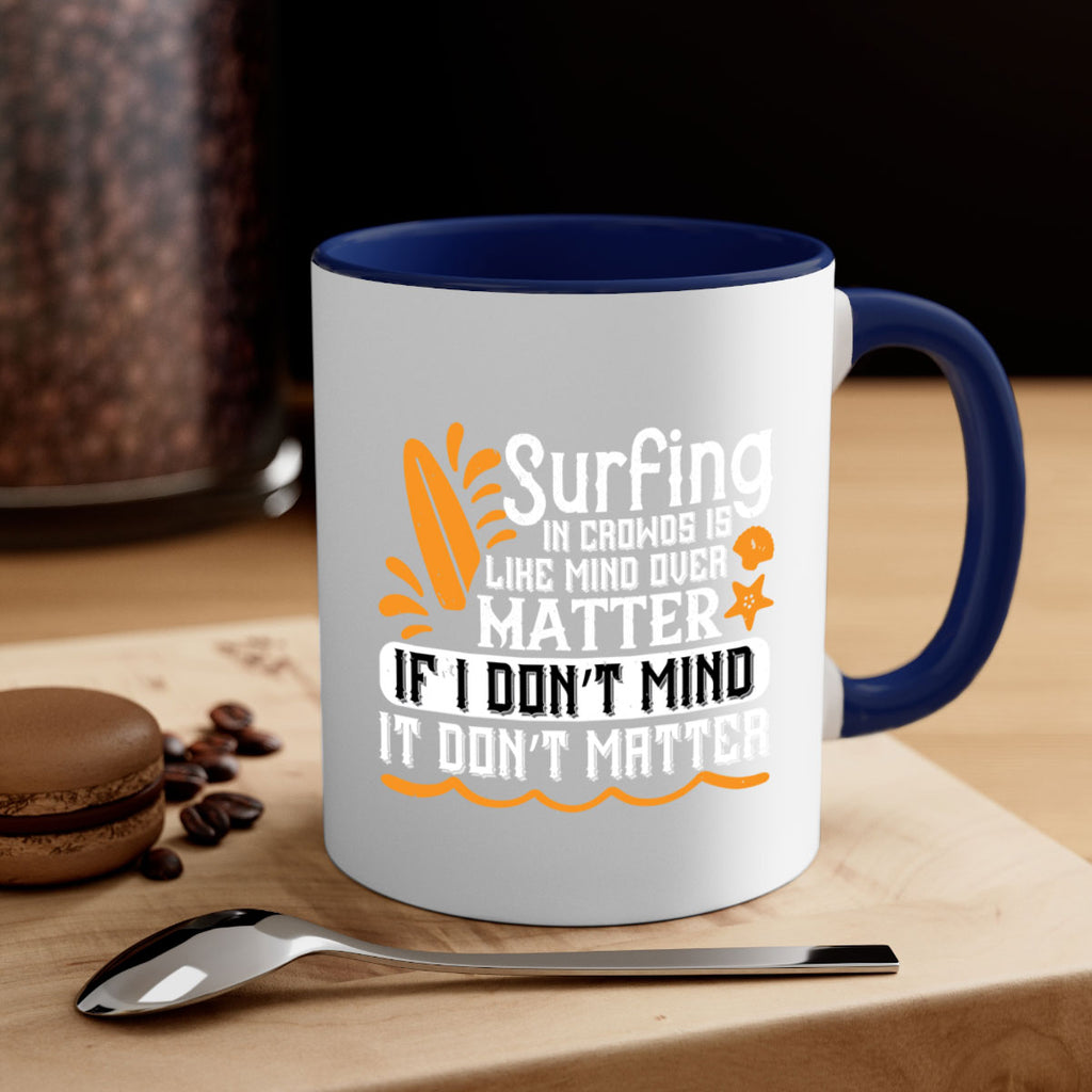 Surfing in crowds is like mind over matter If I don’t mind it don’t matter 419#- surfing-Mug / Coffee Cup