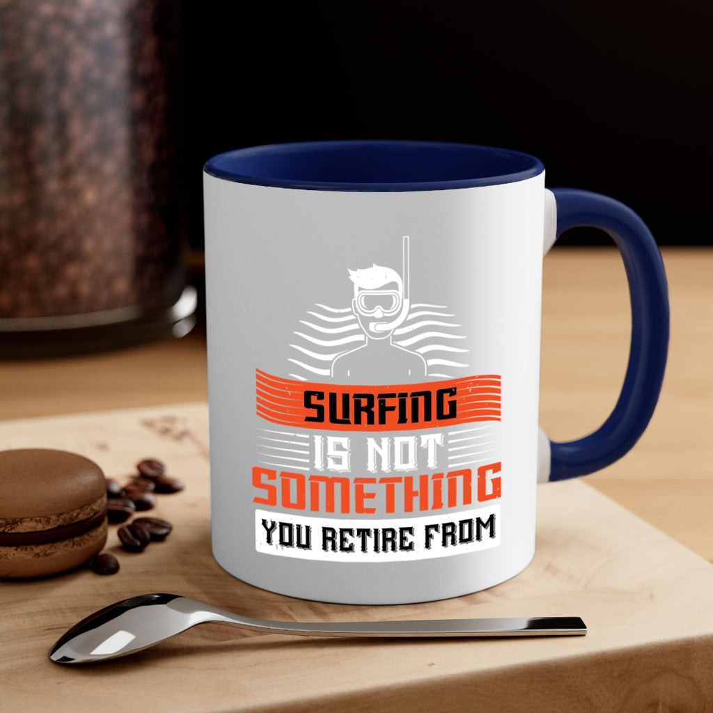 Surfing is not something you retire from 2365#- surfing-Mug / Coffee Cup