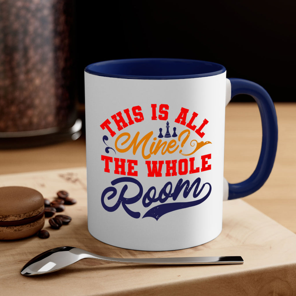 This is all mine The whole room 18#- chess-Mug / Coffee Cup