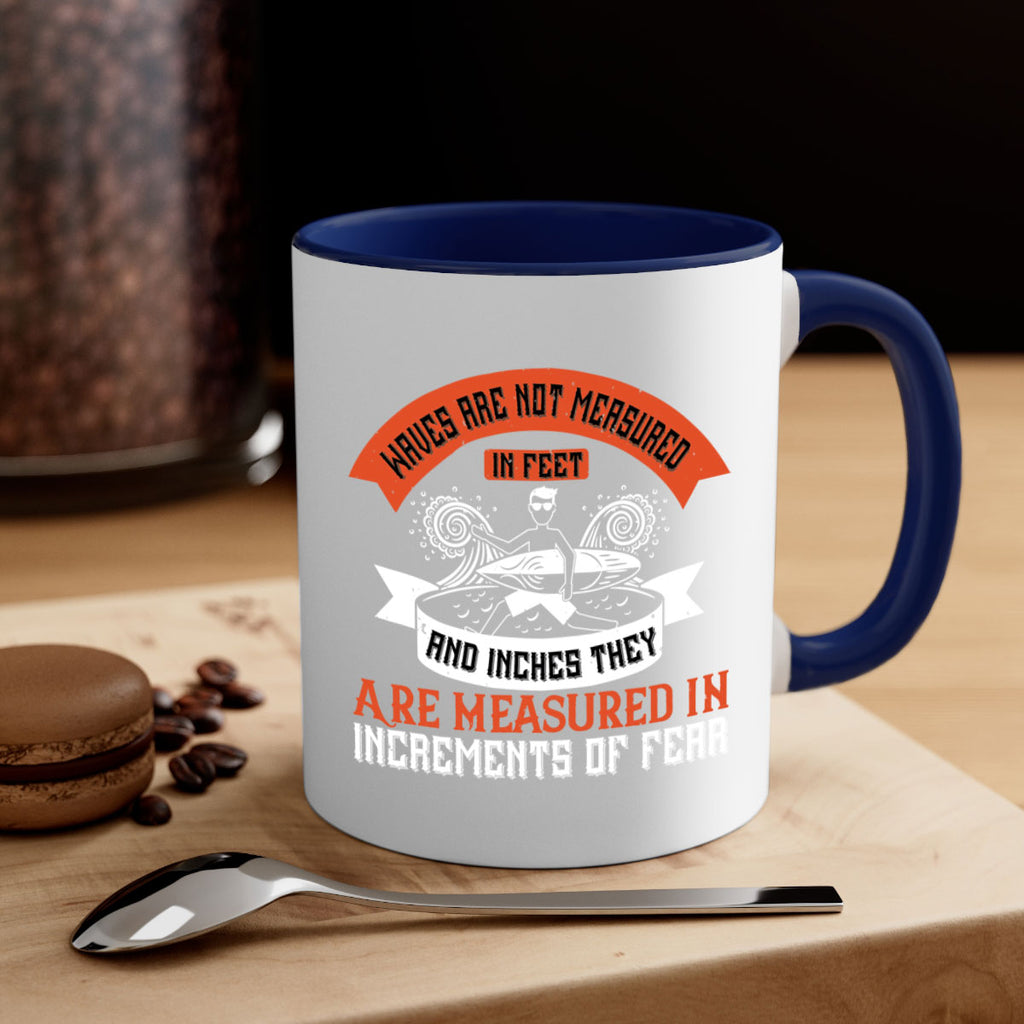 Waves Are Not Measured In Feet And Inches They Are Measured In Increments Of Fear 115#- surfing-Mug / Coffee Cup