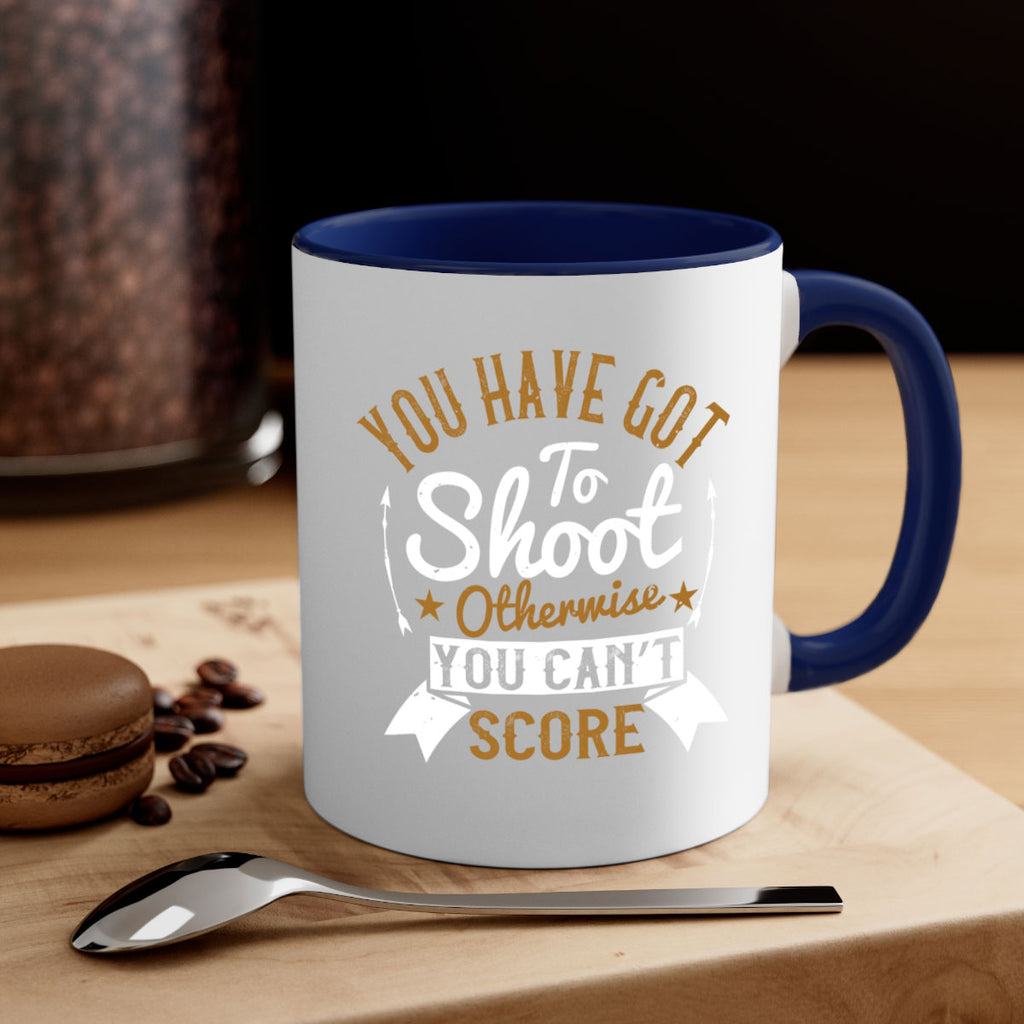 You have got to shoot otherwise you can’t score 14#- soccer-Mug / Coffee Cup