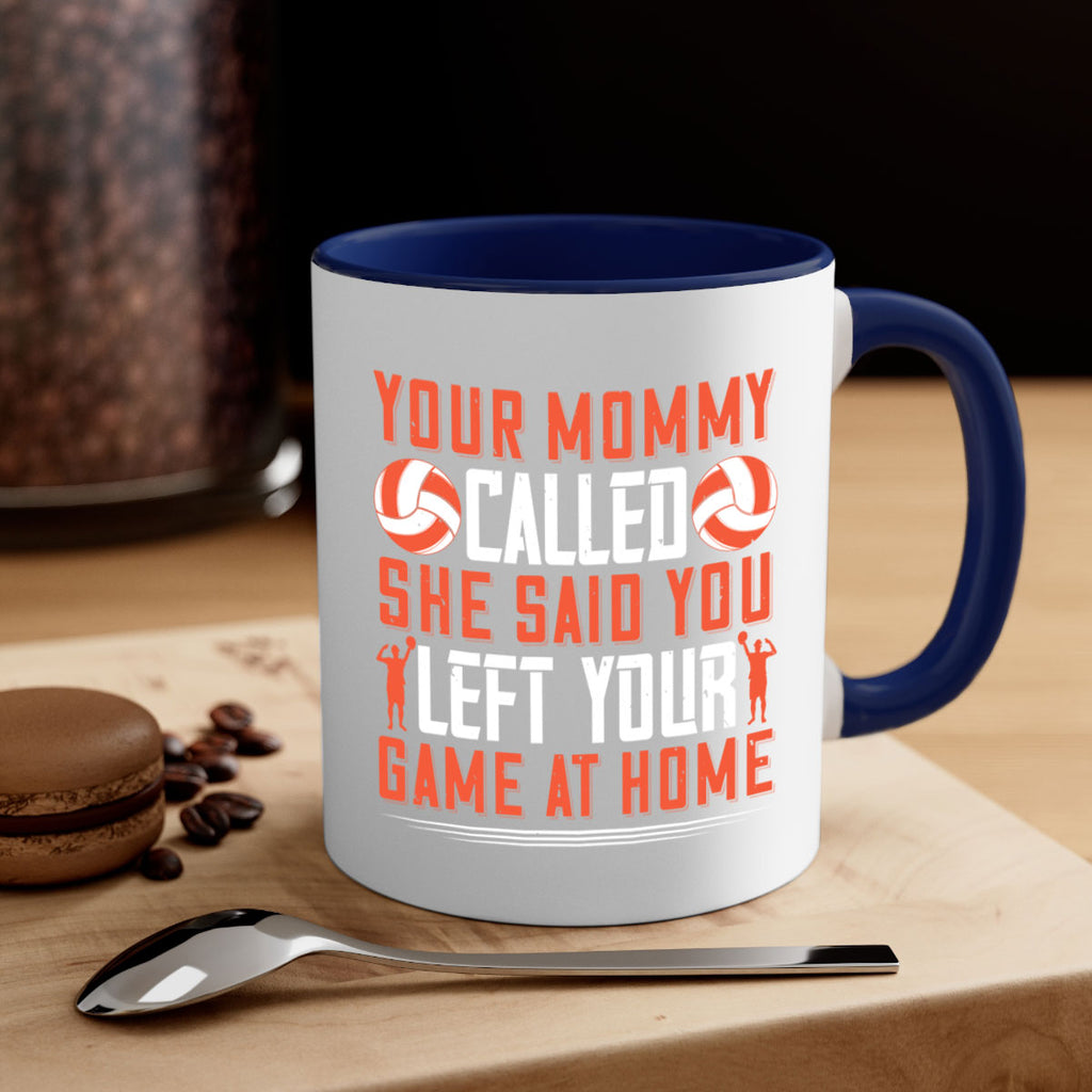 Your mommy called She said you left your game at home Style 3#- volleyball-Mug / Coffee Cup