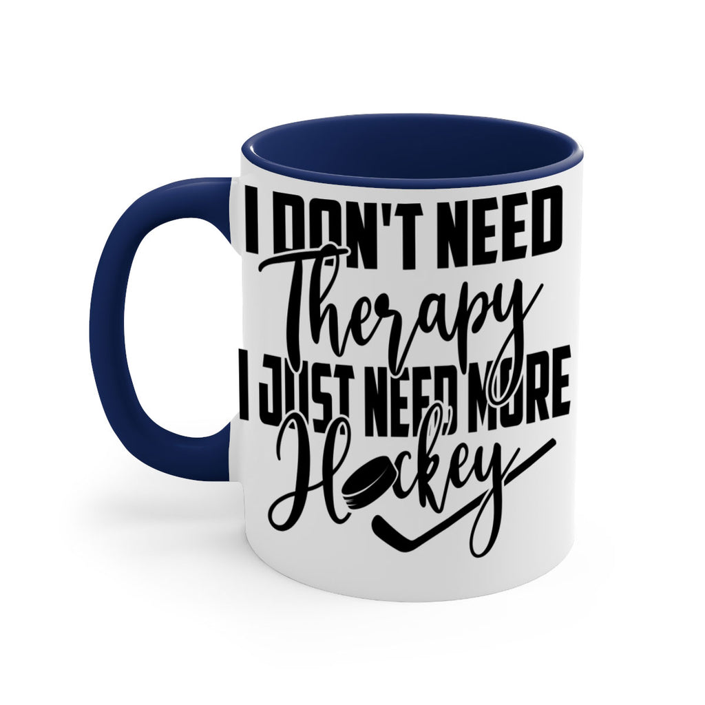 I dont need therapy I just need more hockey 1137#- hockey-Mug / Coffee Cup