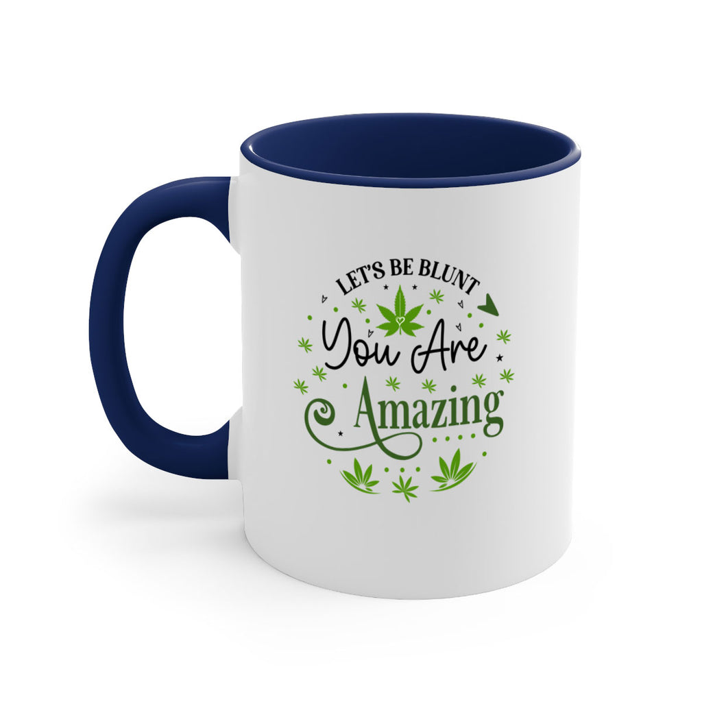 Lets Be Blunt You Are Amazing 181#- marijuana-Mug / Coffee Cup