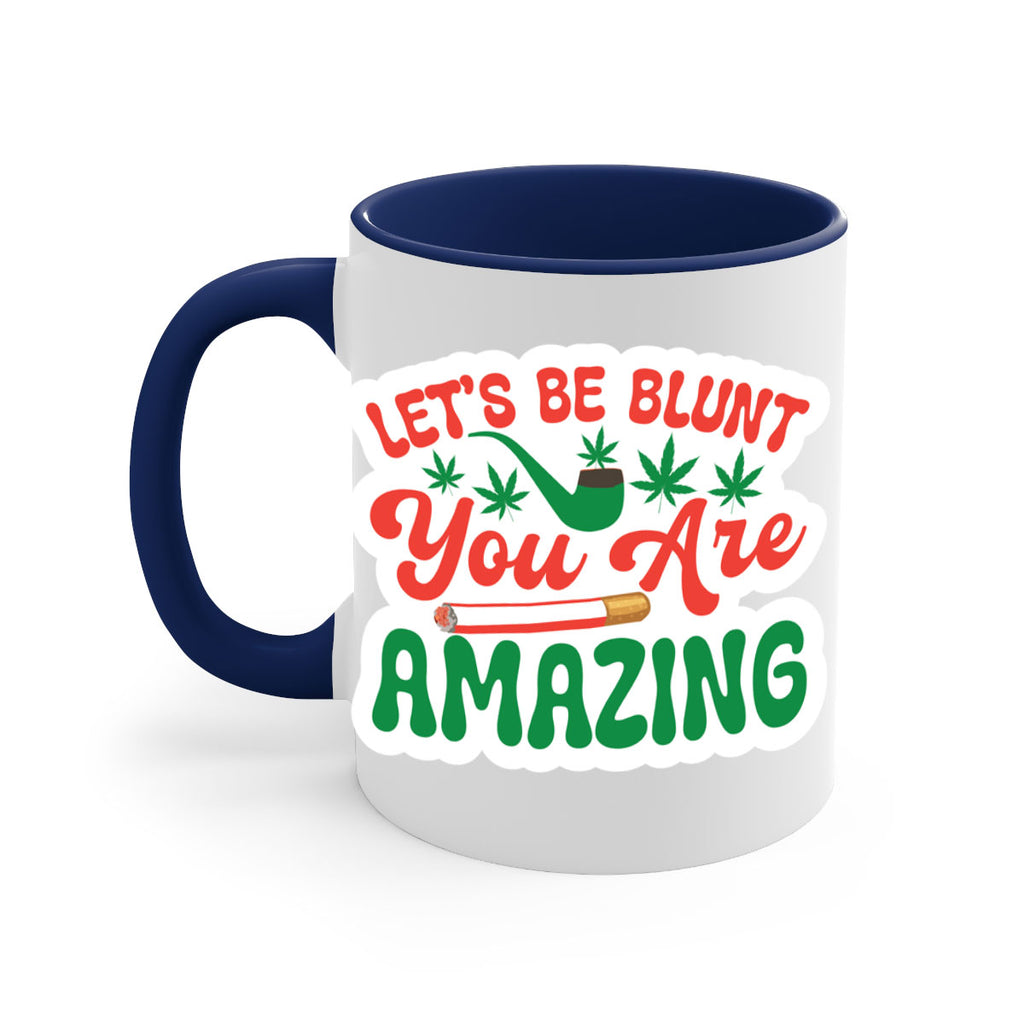 Lets Be Blunt You Are Amazing 183#- marijuana-Mug / Coffee Cup