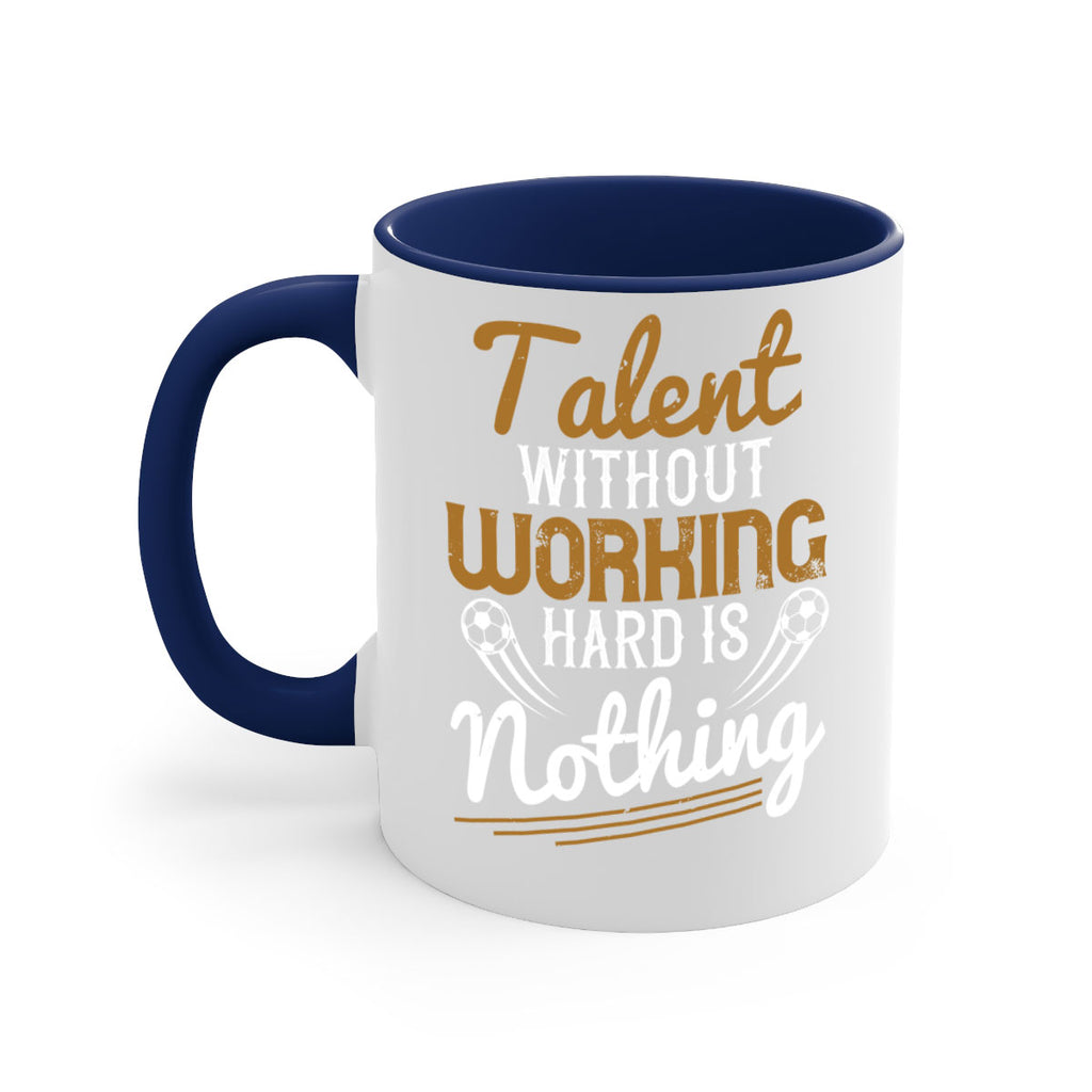 Talent without working hard is nothing 369#- soccer-Mug / Coffee Cup