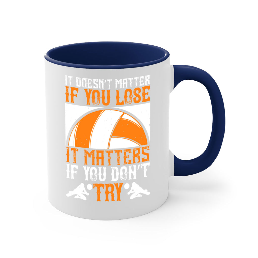 It doesn’t matter if you lose it matters if you don’t try Style 1009#- volleyball-Mug / Coffee Cup