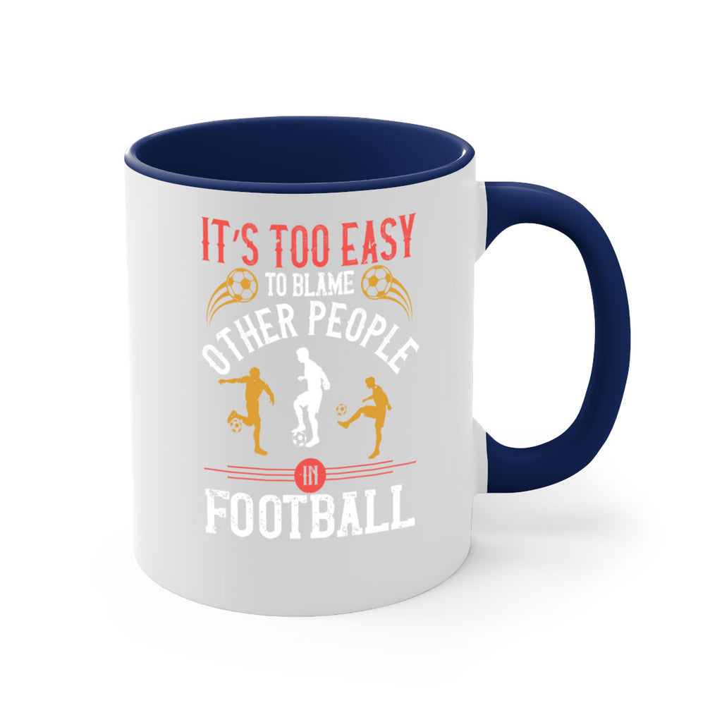 It’s too easy to blame other people in football 972#- soccer-Mug / Coffee Cup