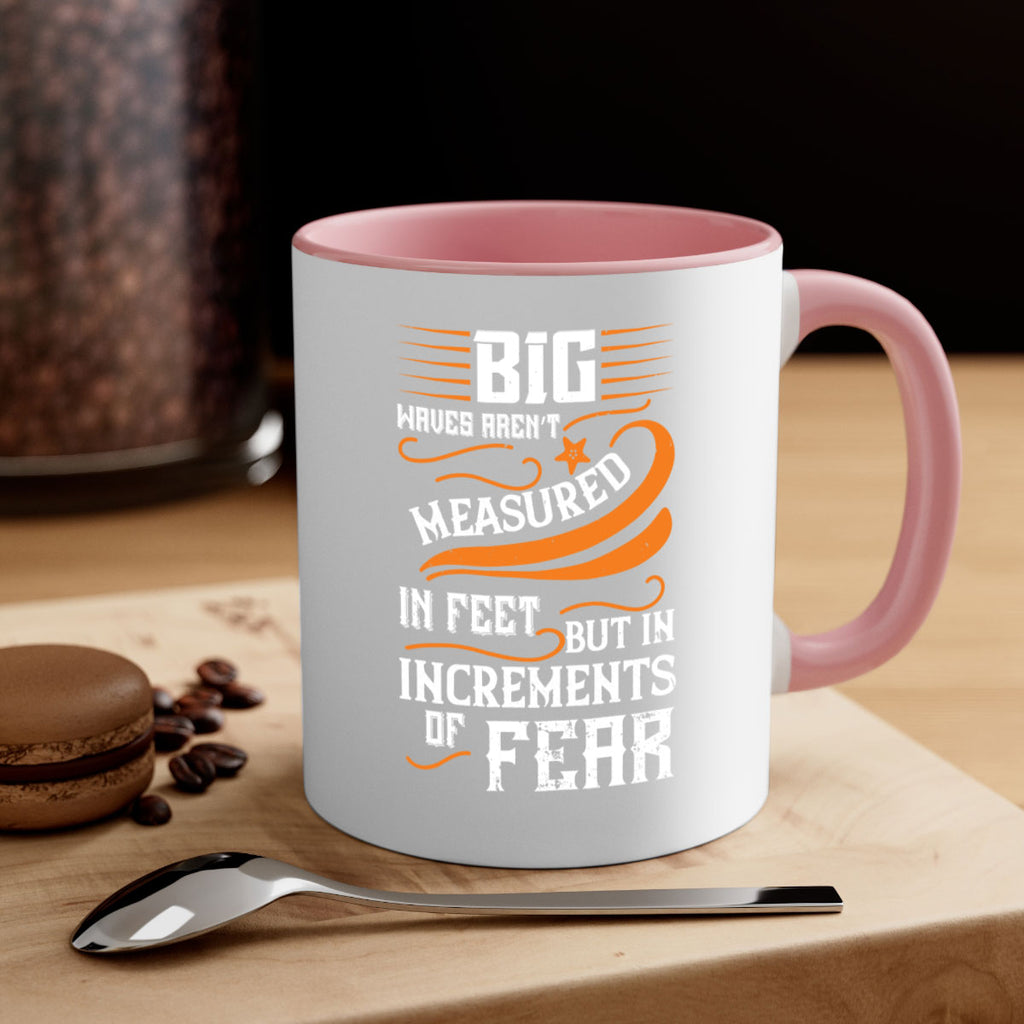 Big waves aren’t measured in feet but in increments of fear 1418#- surfing-Mug / Coffee Cup