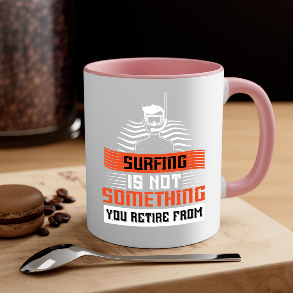 Surfing is not something you retire from 2365#- surfing-Mug / Coffee Cup