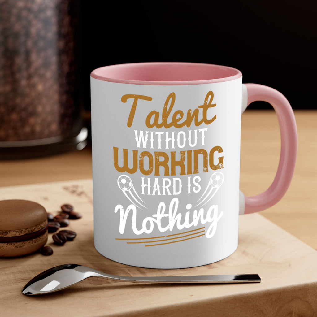 Talent without working hard is nothing 369#- soccer-Mug / Coffee Cup