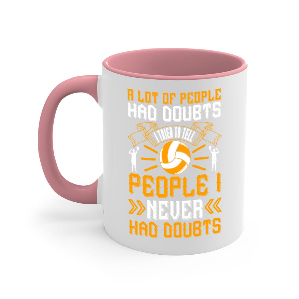 A lot of people had doubts I tried to tell people I never had doubts Style 1515#- volleyball-Mug / Coffee Cup